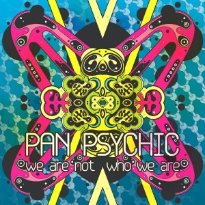 Pan Psychic - We Are Not Who We Are